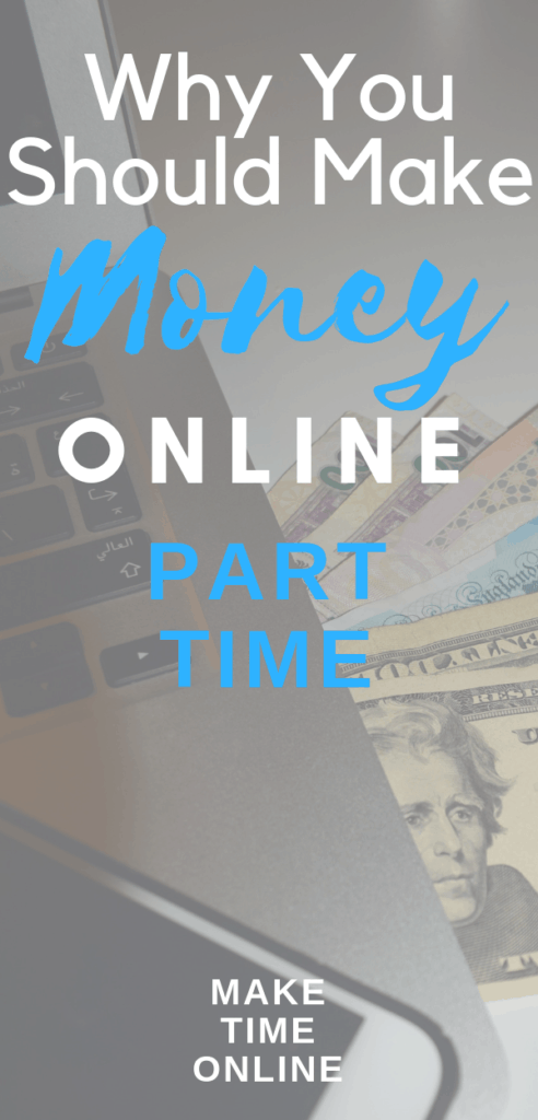 Why You Should Make Money Online Part Time - Make Time Online