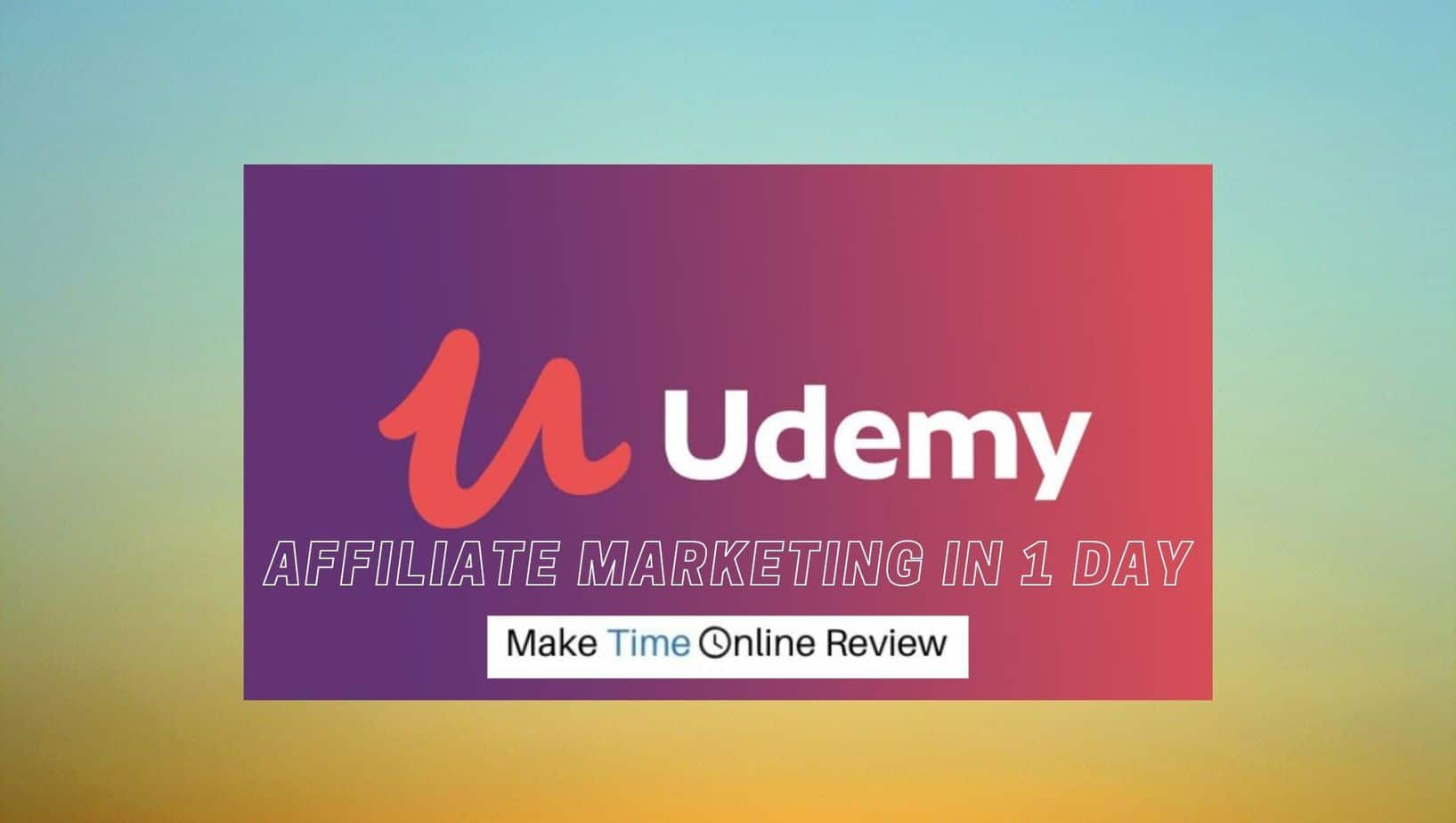 Udemy Affiliate Marketing in One Day Review: Featured Image