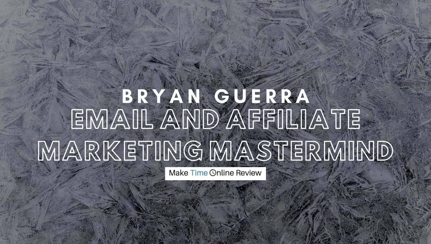 Bryan Guerra Email and Affiliate Marketing Mastermind Review: Featured Image