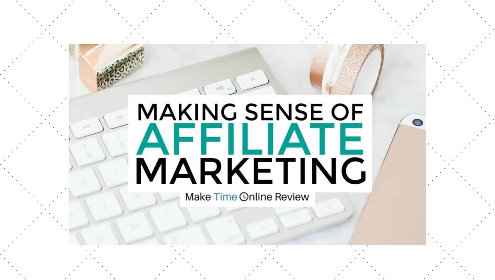 Making Sense of Affiliate Marketing Review: Featured Image