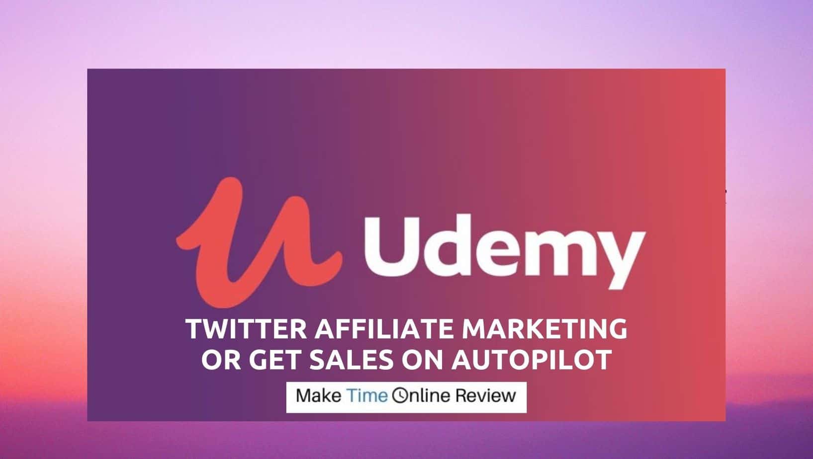 Is Udemy's Twitter Affiliate Marketing or Get Sales on Autopilot Scam: Featured Image