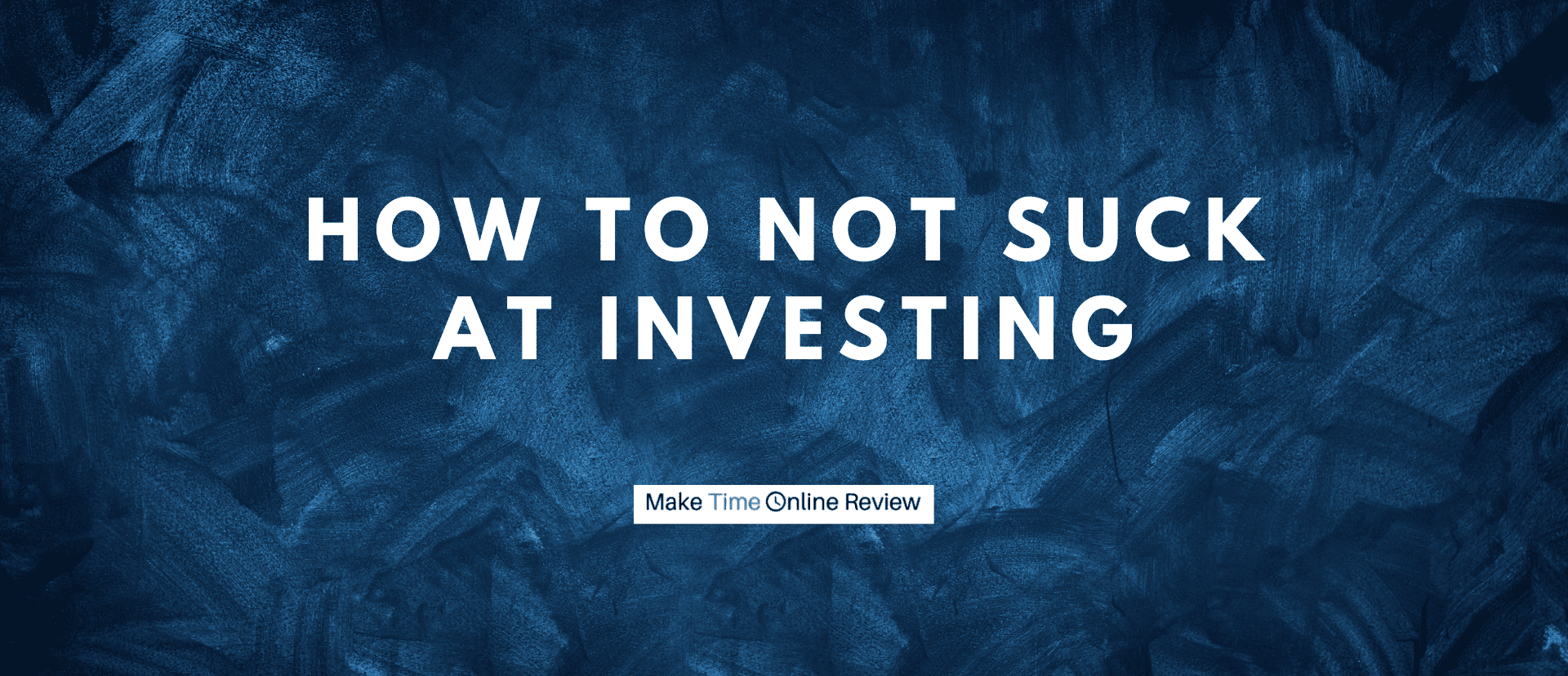 How to Not Suck at Investing